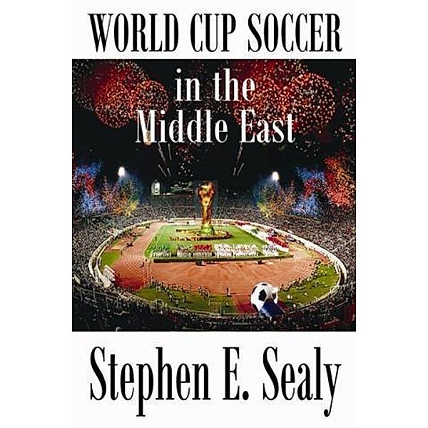 World Cup Soccer in the Middle East, Stephen E. Sealy