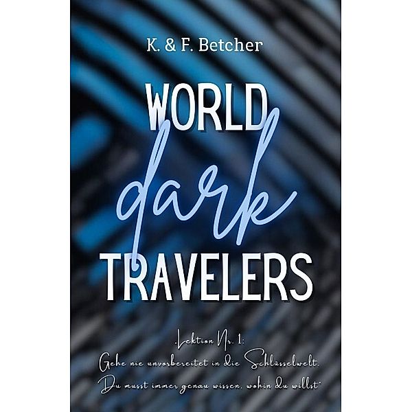 WORLD dark TRAVELERS, Kim Betcher, Franziska Betcher