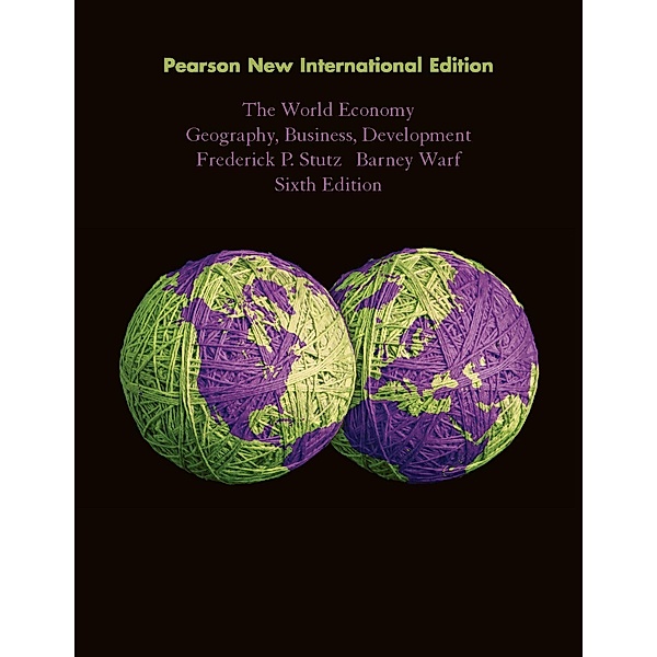 World Economy, The: Geography, Business, Development, Frederick P. Stutz, Barney Warf