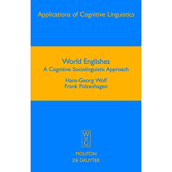 World Englishes / Applications of Cognitive Linguistics Bd.8, Hans-Georg Wolf, Frank Polzenhagen