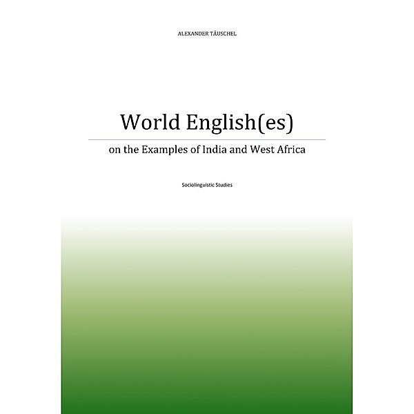 World English(es) on the Examples of India and Nigeria, Alexander Täuschel