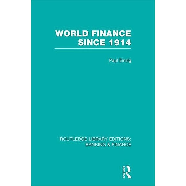 World Finance Since 1914 (RLE Banking & Finance), Paul Einzig