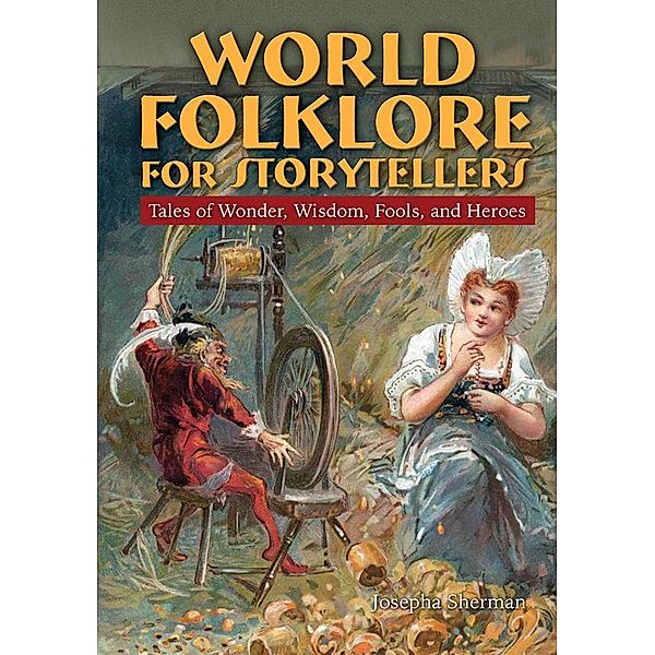 World Folklore for Storytellers: Tales of Wonder, Wisdom, Fools, and Heroes, Howard J Sherman