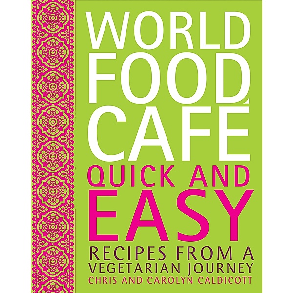 World Food Cafe: Quick and Easy, Chris Caldicott, Carolyn Caldicott