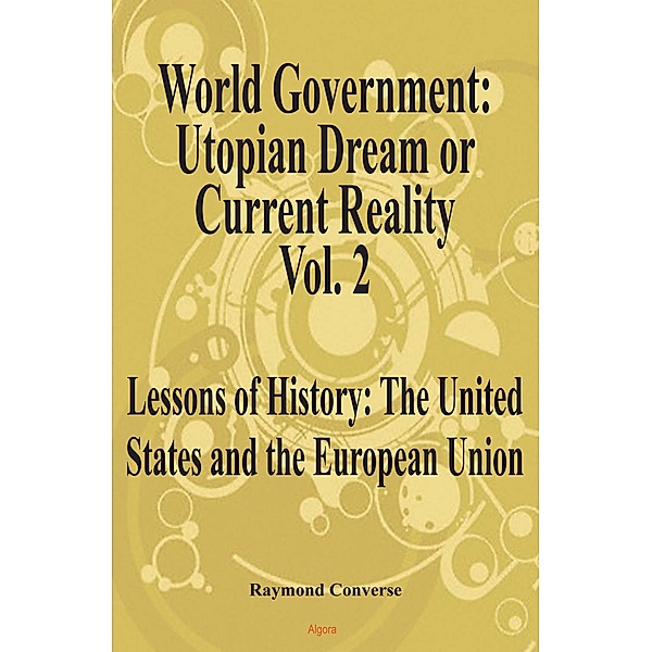 World Government - Utopian Dream or Current Reality? Vol. 2, Raymond W Converse