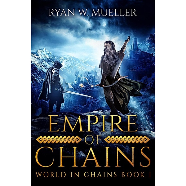 World in Chains: Empire of Chains (World in Chains, #1), Ryan W. Mueller
