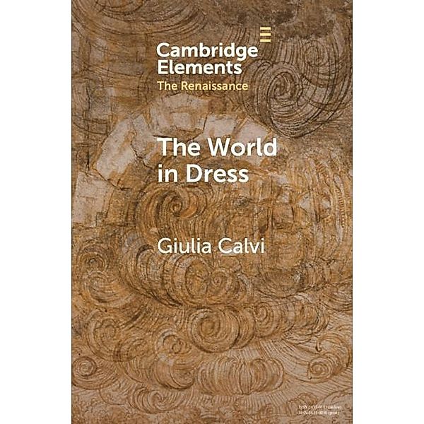 World in Dress / Elements in the Renaissance, Giulia Calvi