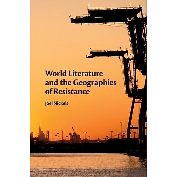 World Literature and the Geographies of Resistance, Joel Nickels