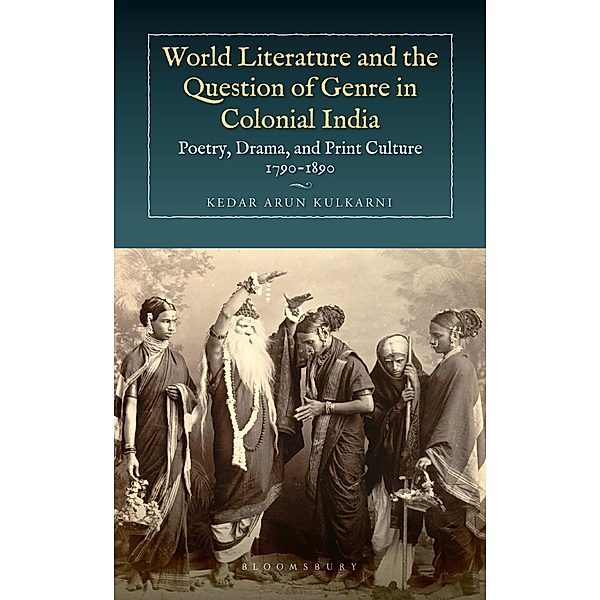 World Literature and the Question of Genre in Colonial India / Bloomsbury India, Kedar Arun Kulkarni