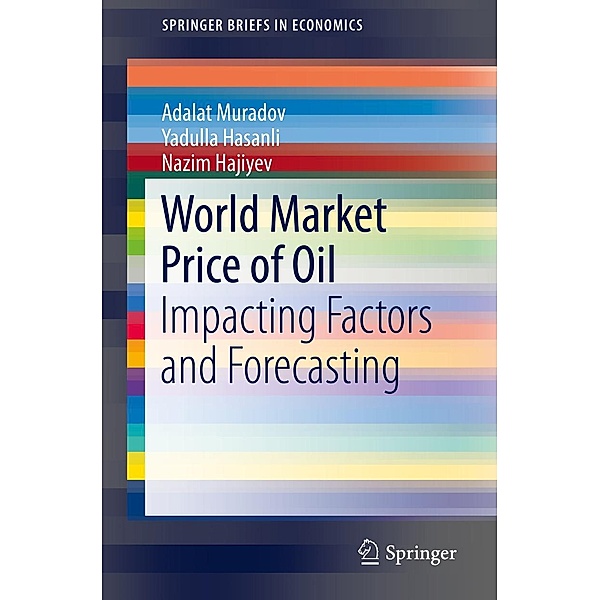 World Market Price of Oil / SpringerBriefs in Economics, Adalat Muradov, Yadulla Hasanli, Nazim Hajiyev