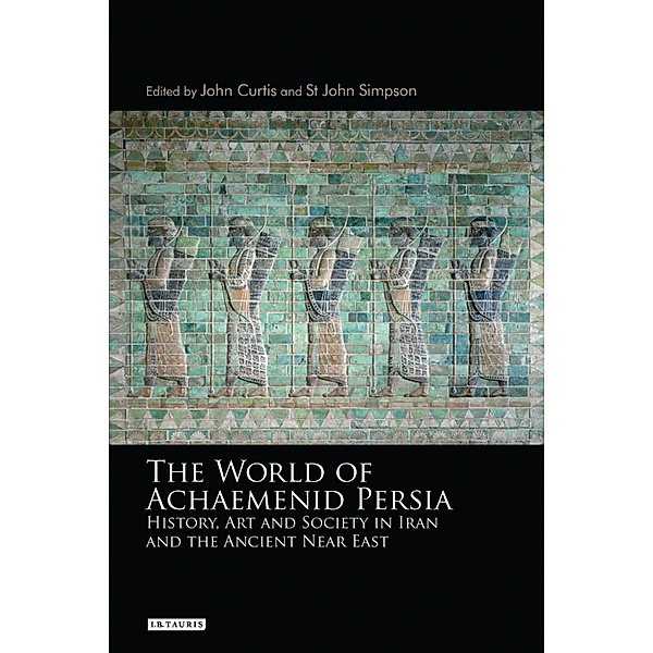 World of Achaemenid Persia, The, John Curtis