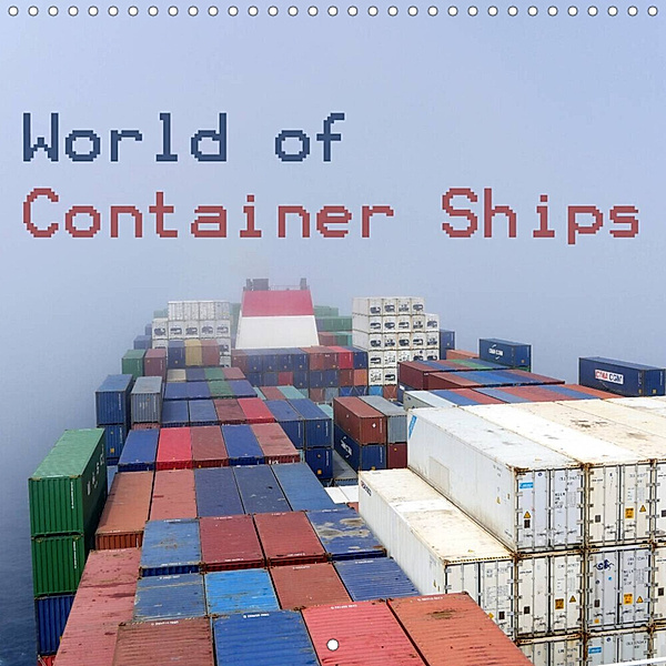 World of Container Ships (Wall Calendar 2023 300 × 300 mm Square), Bernd Ellerbrock