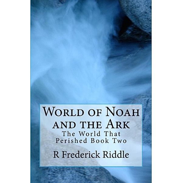 World of Noah and the Ark (The World That Was, #2) / The World That Was, R Frederick Riddle