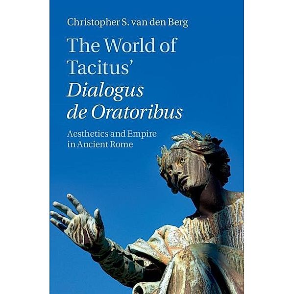 World of Tacitus' Dialogus de Oratoribus, Christopher S. van den Berg
