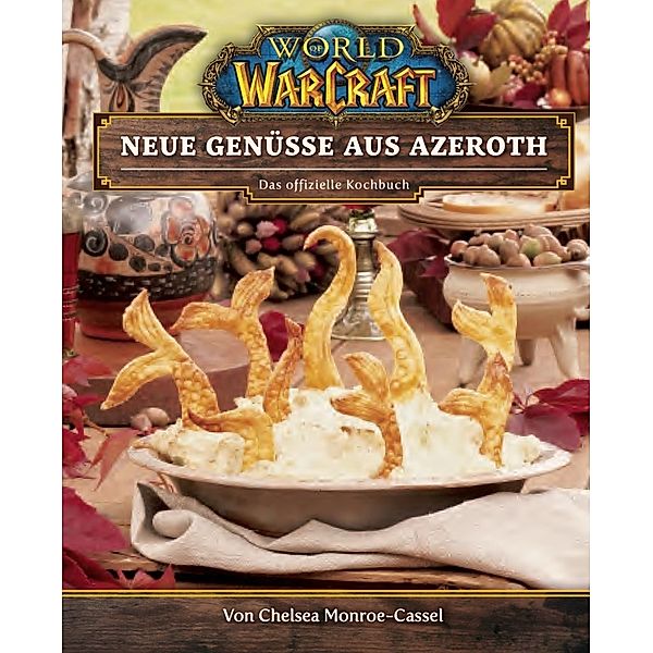 World of Warcraft: Neue Genüsse aus Azeroth - Das offizielle Kochbuch, Chelsea Monroe-Cassel