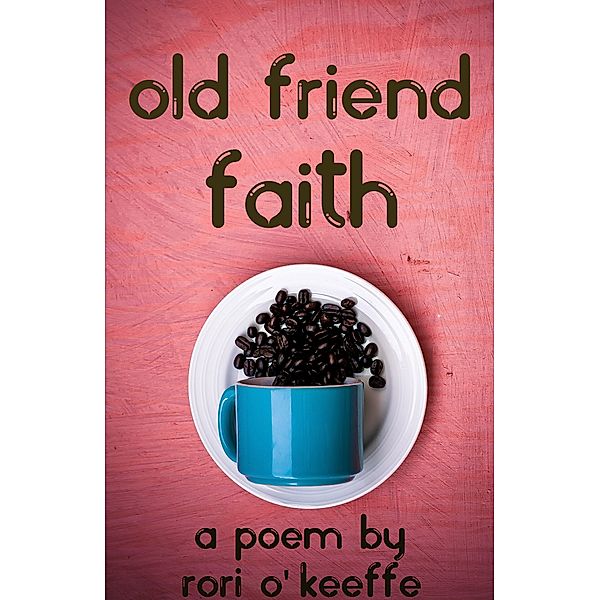 World on Fire Poetry: Old Friend Faith, Rori O'Keeffe