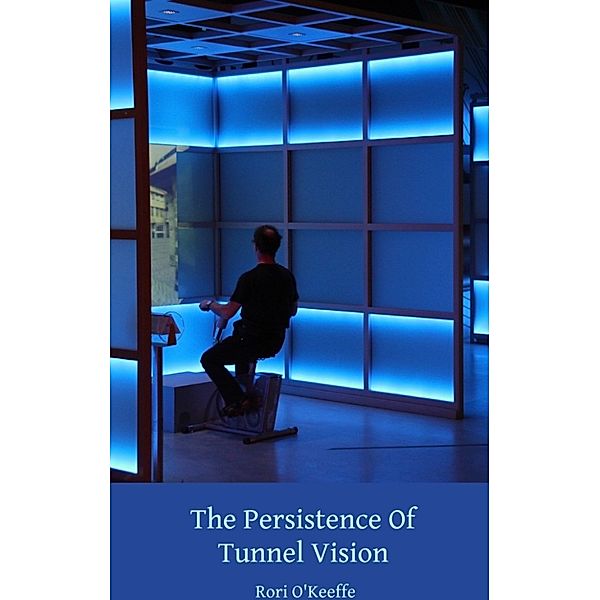 World on Fire Poetry: The Persistence Of Tunnel Vision, Rori O'Keeffe