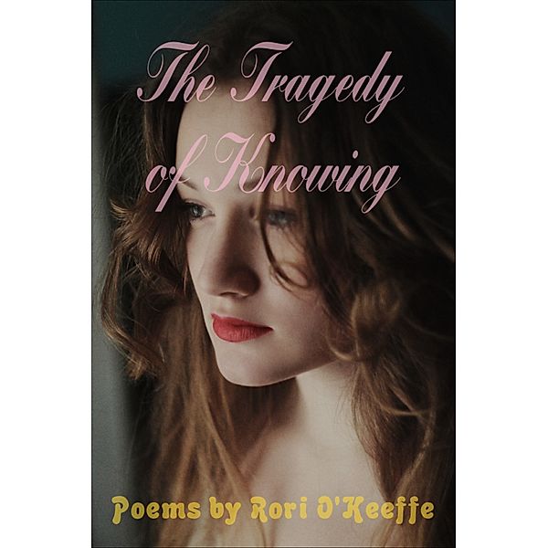 World on Fire Poetry: The Tragedy of Knowing, Rori O'Keeffe