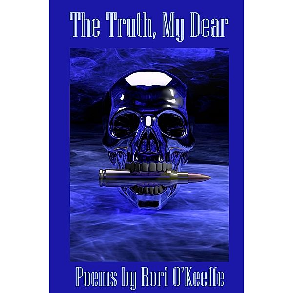 World on Fire Poetry: The Truth, My Dear, Rori O'Keeffe