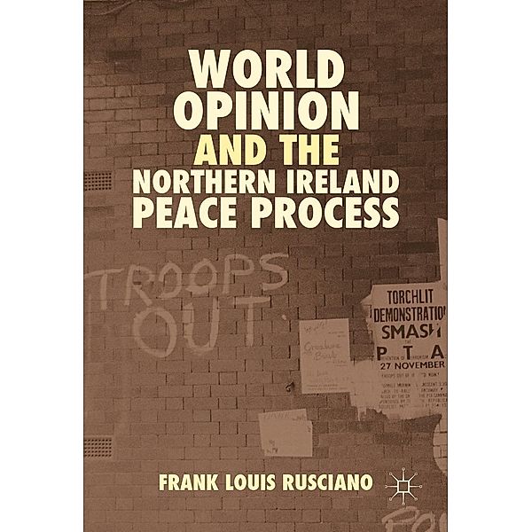 World Opinion and the Northern Ireland Peace Process, Frank Louis Rusciano