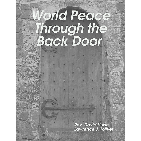 World Peace Through the Back Door, Lawrence Toliver, David Hulse