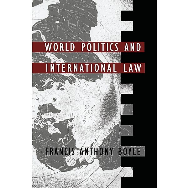 World Politics and International Law / Duke Press policy studies, Boyle Francis Anthony Boyle