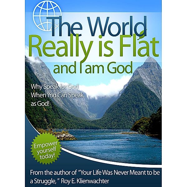 World Really is Flat and I Am God / Roy E. Klienwachter, Roy E. Klienwachter