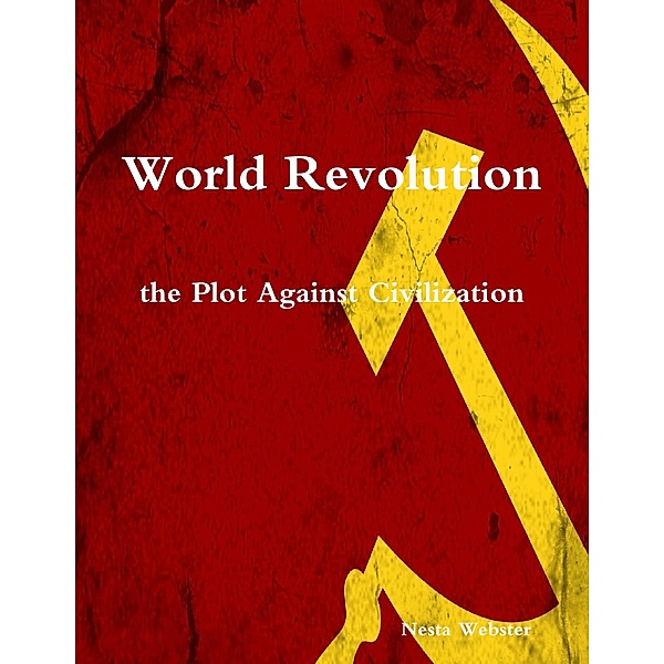 World Revolution the Plot Against Civilization, Nesta Webster