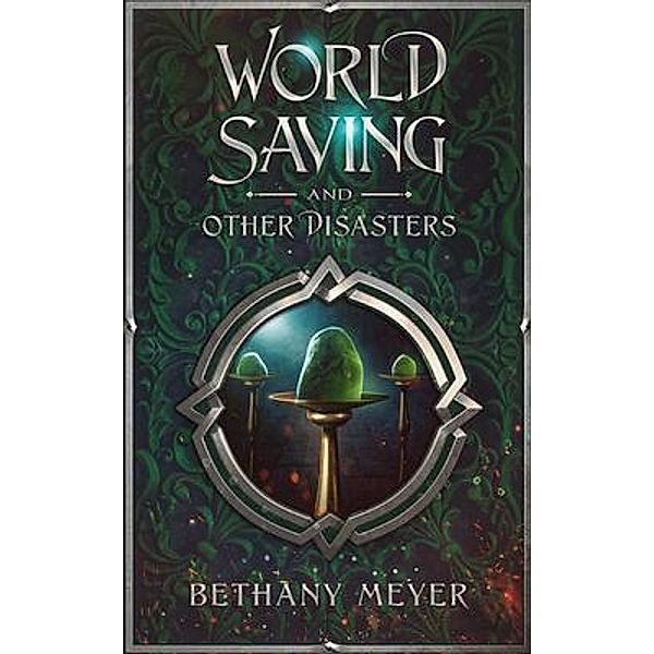 World Saving and Other Disasters, Bethany Meyer