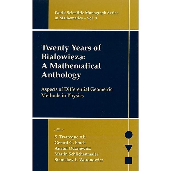 World Scientific Monograph Series In Mathematics: Twenty Years Of Bialowieza: A Mathematical Anthology: Aspects Of Differential Geometric Methods In Physics