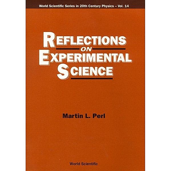 World Scientific Series In 20th Century Physics: Reflections On Experimental Science