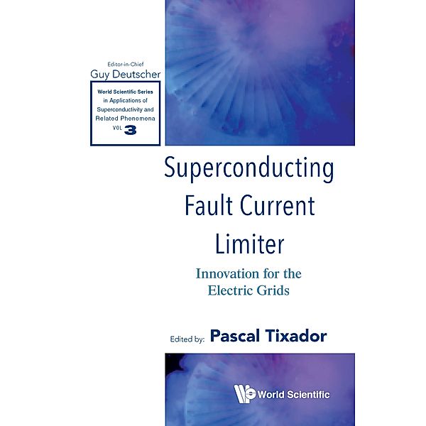 World Scientific Series in Applications of Superconductivity and Related Phenomena: Superconducting Fault Current Limiter