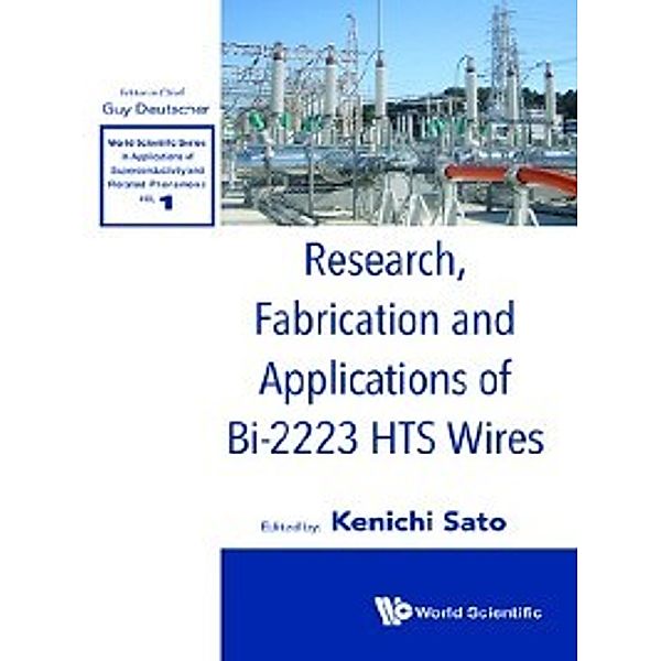 World Scientific Series in Applications of Superconductivity and Related Phenomena: Research, Fabrication and Applications of Bi-2223 HTS Wires