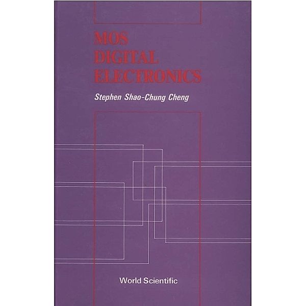 WORLD SCIENTIFIC SERIES IN COMPUTER SCIENCE: Mos Digital Electronics, Stephen Shao-chung Cheng