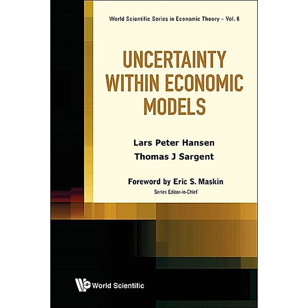 World Scientific Series In Economic Theory: Uncertainty Within Economic Models, Lars Peter Hansen, Thomas J Sargent