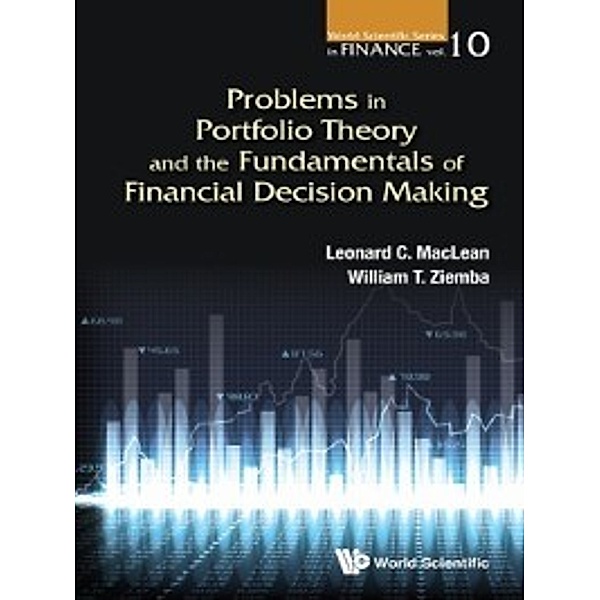 World Scientific Series in Finance: Problems in Portfolio Theory and the Fundamentals of Financial Decision Making, William T Ziemba, Leonard C MacLean