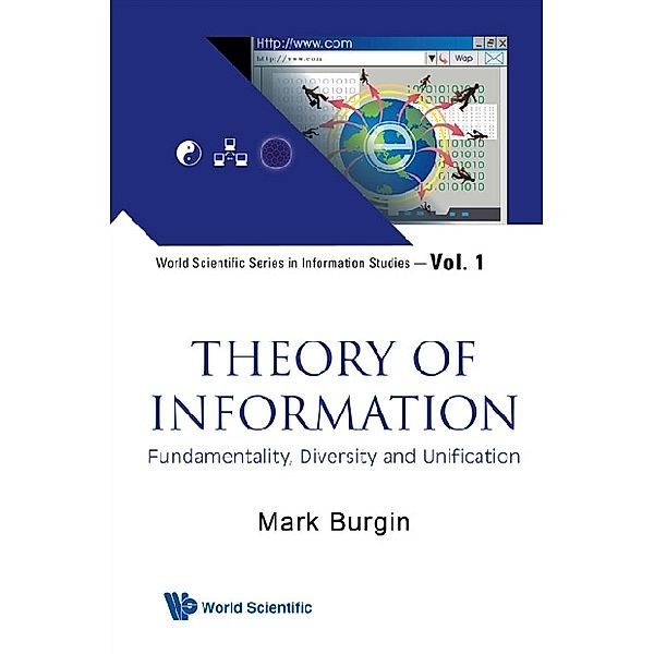 World Scientific Series In Information Studies: Theory Of Information: Fundamentality, Diversity And Unification, Mark Burgin