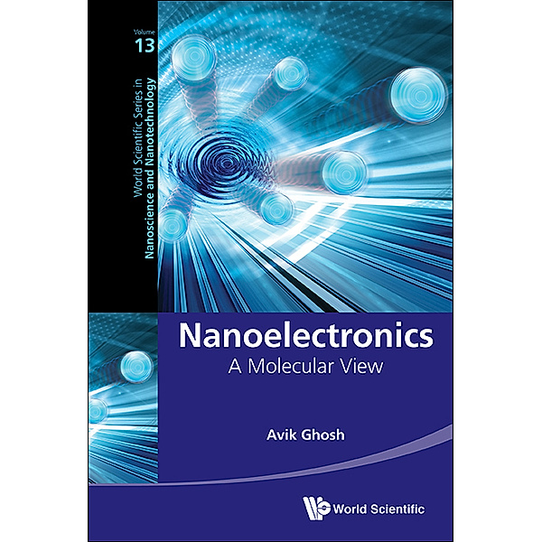 World Scientific Series in Nanoscience and Nanotechnology: Nanoelectronics, Avik Ghosh
