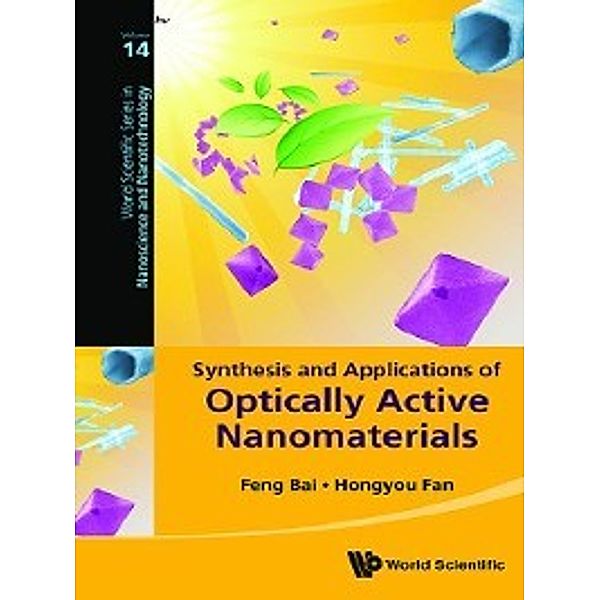 World Scientific Series in Nanoscience and Nanotechnology: Synthesis and Applications of Optically Active Nanomaterials, Feng Bai, Hongyou Fan