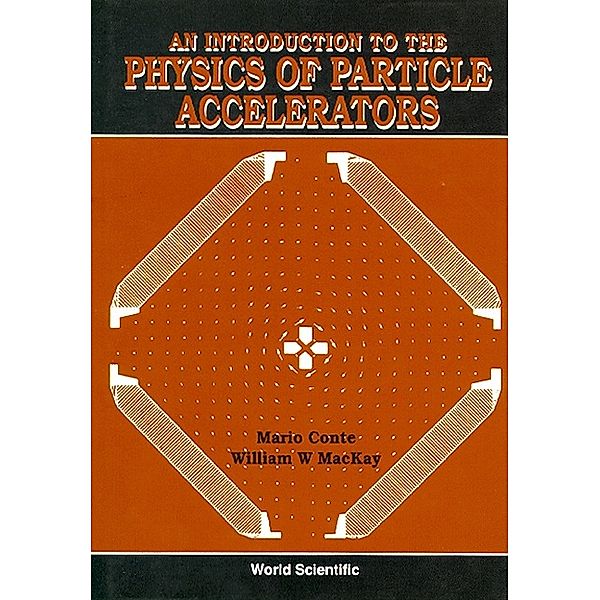 WORLD SCIENTIFIC SERIES IN ROBOTICS AND INTELLIGENT SYSTEMS: Introduction To The Physics Of Particle Accelerators, An, Mario Conte, William W Mackay