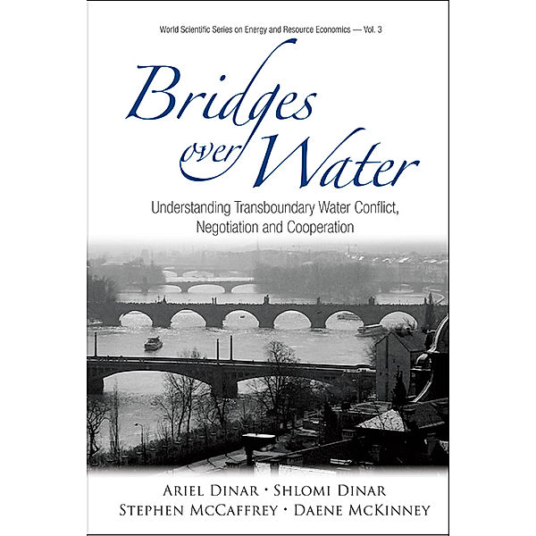 World Scientific Series on Environmental and Energy Economics and Policy: Bridges Over Water, Ariel Dinar, Shlomi Dinar;Stephen McCaffrey;Daene McKinney;