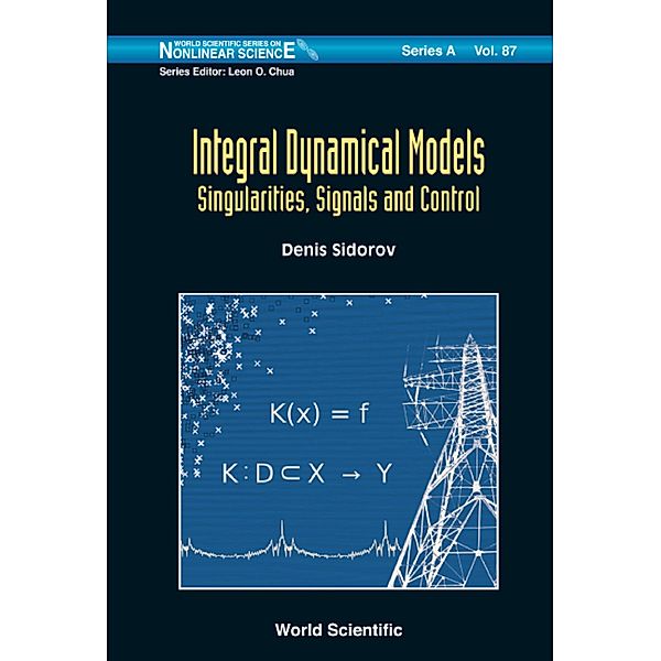 World Scientific Series On Nonlinear Science Series A: Integral Dynamical Models: Singularities, Signals And Control, Denis Sidorov