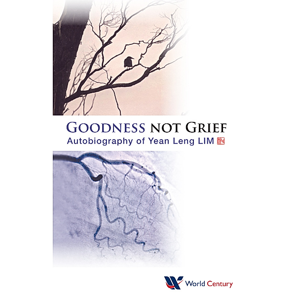 World Scientific Series on Nonlinear Science Series A: Goodness Not Grief: Autobiography Of Yean Leng Lim, Yean Leng Lim