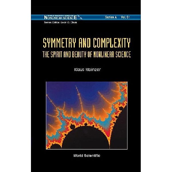 World Scientific Series On Nonlinear Science Series A: Symmetry And Complexity: The Spirit And Beauty Of Nonlinear Science, Klaus Mainzer