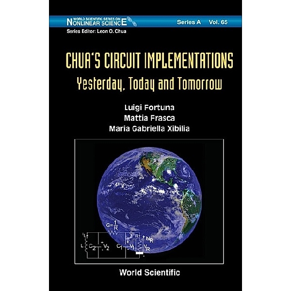 World Scientific Series On Nonlinear Science Series A: Chua's Circuit Implementations: Yesterday, Today And Tomorrow, Luigi Fortuna, Mattia Frasca, Maria Gabriella Xibilia