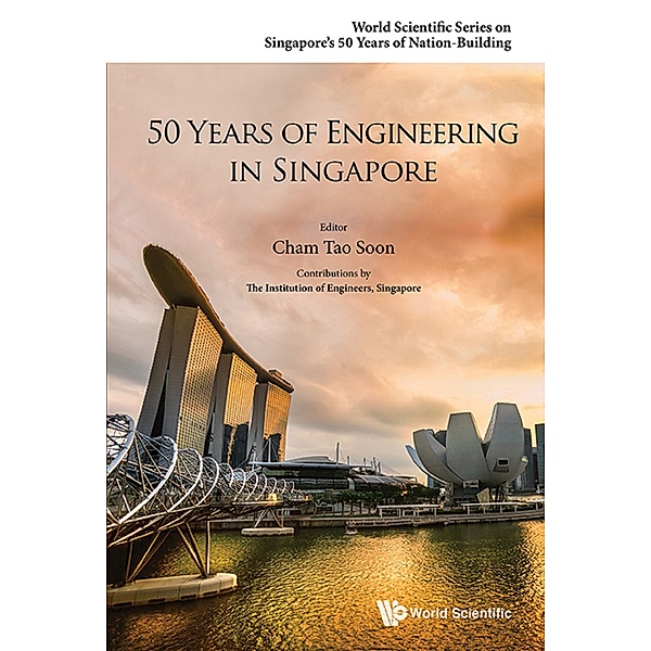 World Scientific Series on Singapore's 50 Years of Nation-Building: 50 Years of Engineering in Singapore