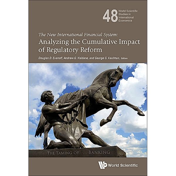 World Scientific Studies In International Economics: New International Financial System, The: Analyzing The Cumulative Impact Of Regulatory Reform