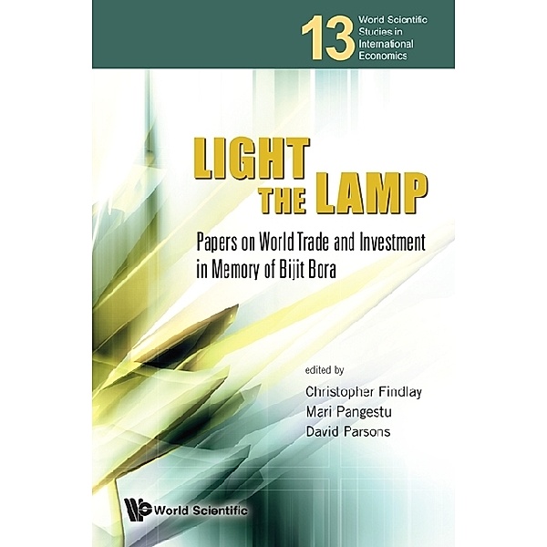 World Scientific Studies In International Economics: Light The Lamp: Papers On World Trade And Investment In Memory Of Bijit Bora