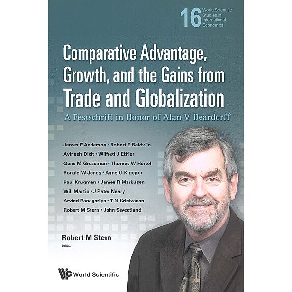 World Scientific Studies In International Economics: Comparative Advantage, Growth, And The Gains From Trade And Globalization: A Festschrift In Honor Of Alan V Deardorff