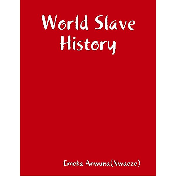 World Slave History, Emeka Anwuna(Nwaeze)